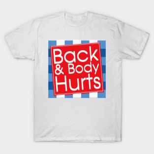 Back and body hurts funny back & body hurts T-Shirt